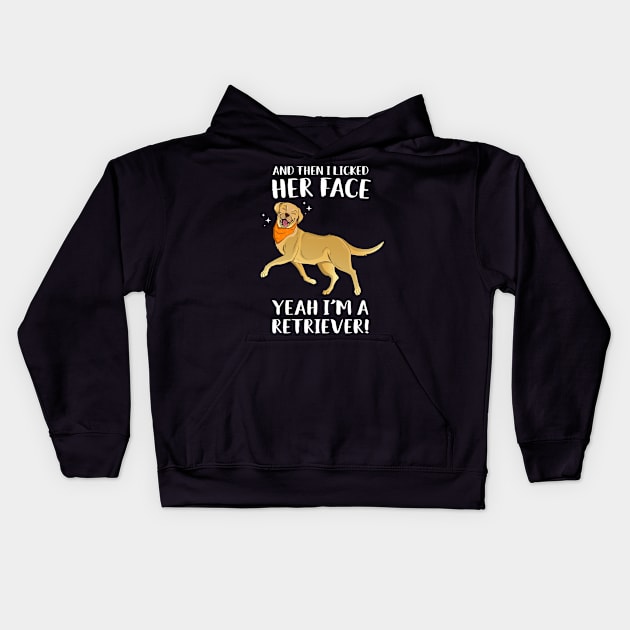 Then I Licked Her Face I'm A Retriever Kids Hoodie by Eugenex